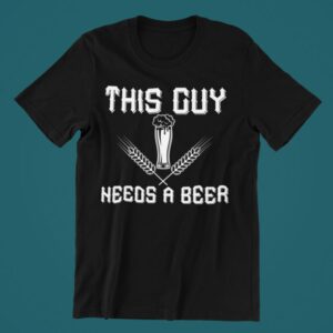 Tricou personalizat - This guy needs a beer