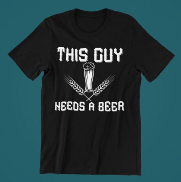 Tricou personalizat - This guy needs a beer