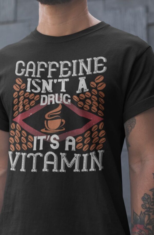 Tricou - Coffee isn't a drug - imagine 2