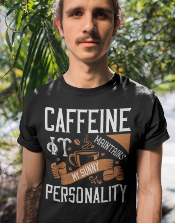 Tricou - Caffeine my sunny personality - imagine 2