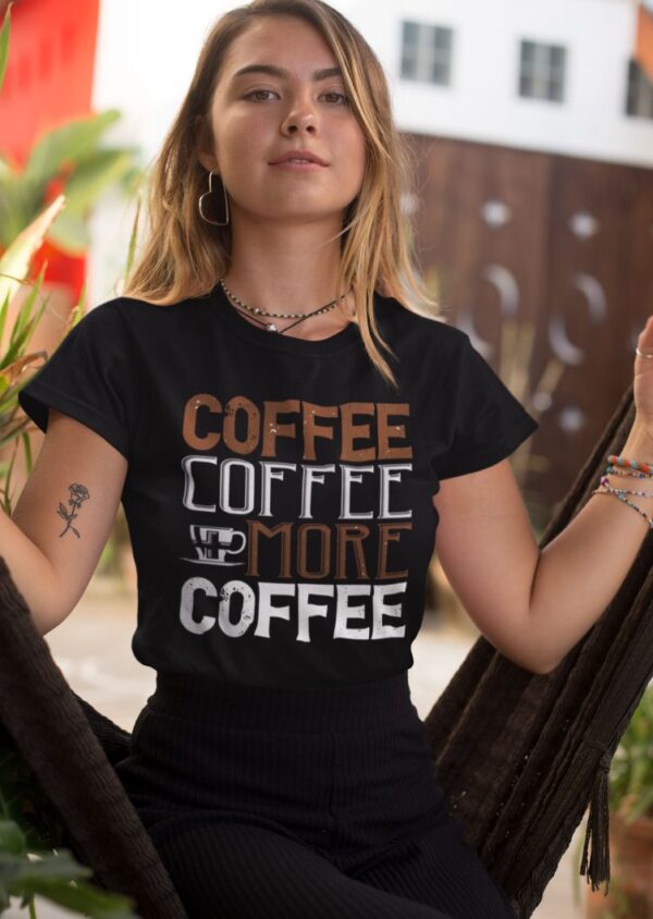 Tricou - Coffee coffee more coffee - imagine 3