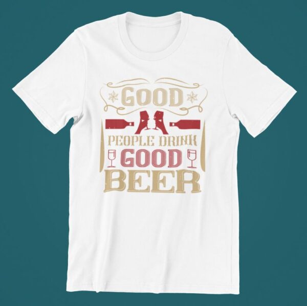 Tricou personalizat - Good people drink good beer
