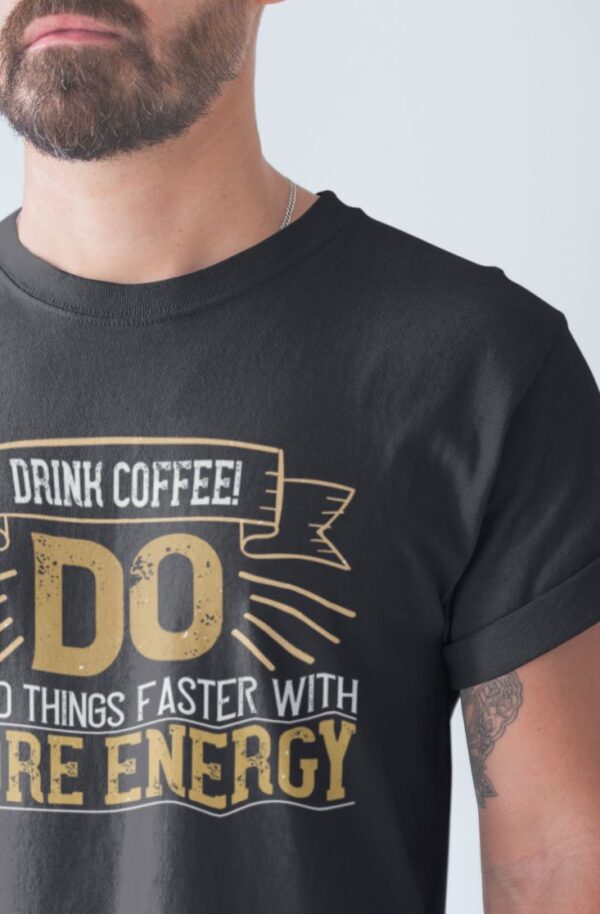 Tricou - Drink coffee do stupid things - imagine 2