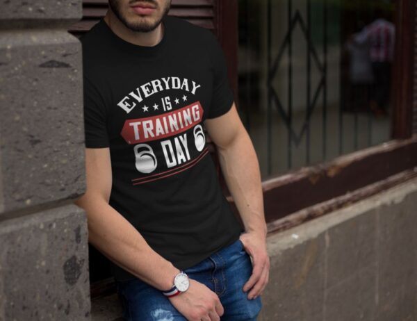 Tricou - Everyday is training day - imagine 2